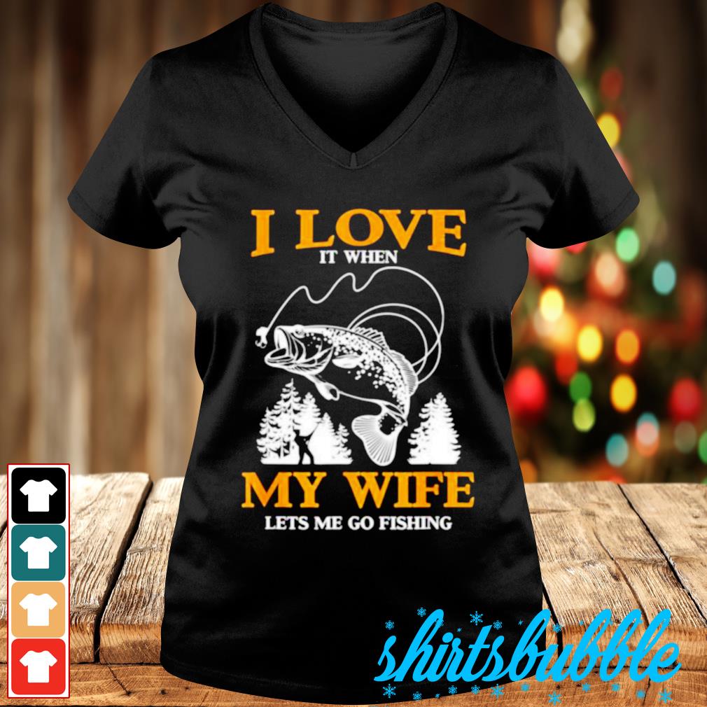 I love (When) My Wife (Lets Me Go Fishing) Unisex T-Shirt