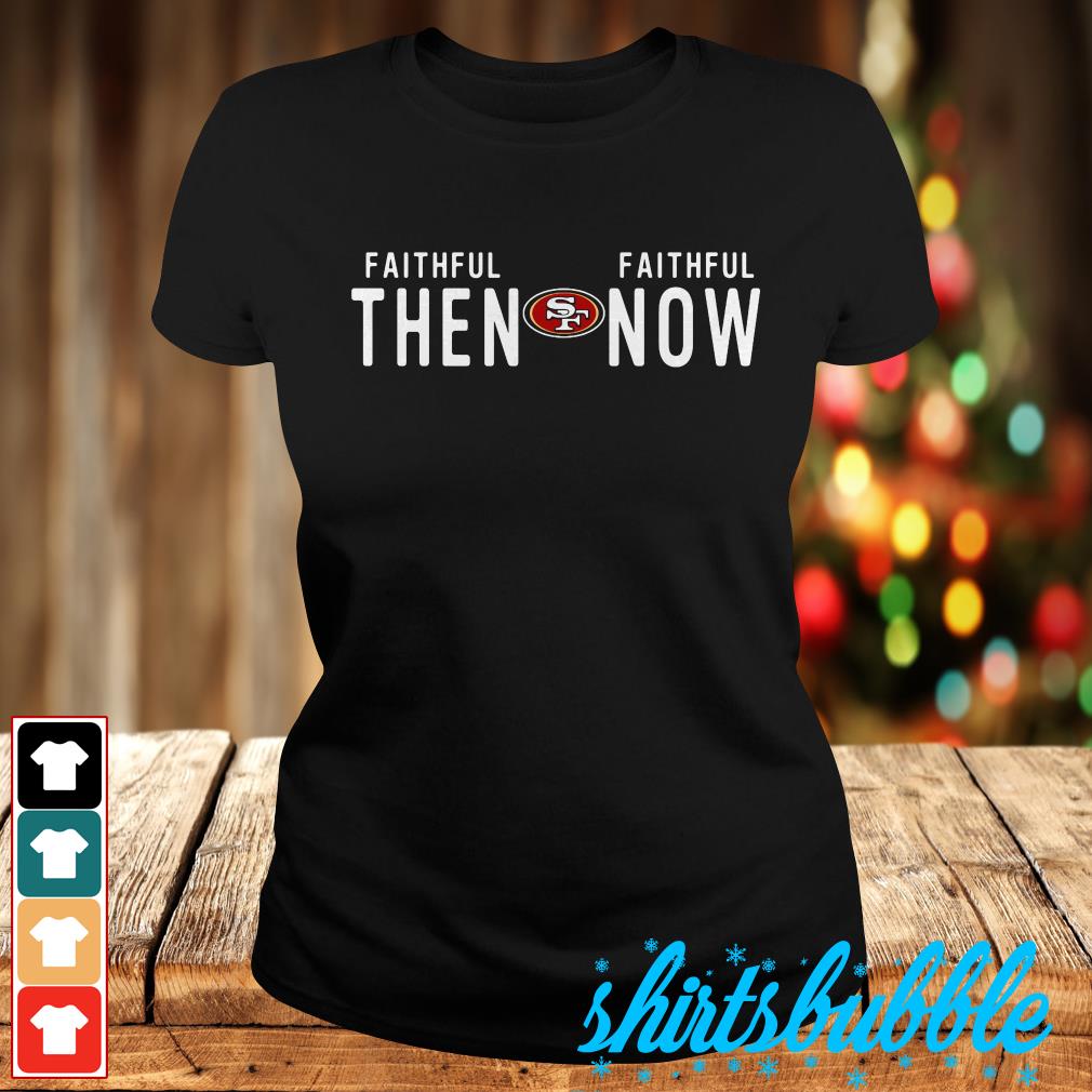 Faithful Then Faithful Now San Francisco 49ers Hoodie