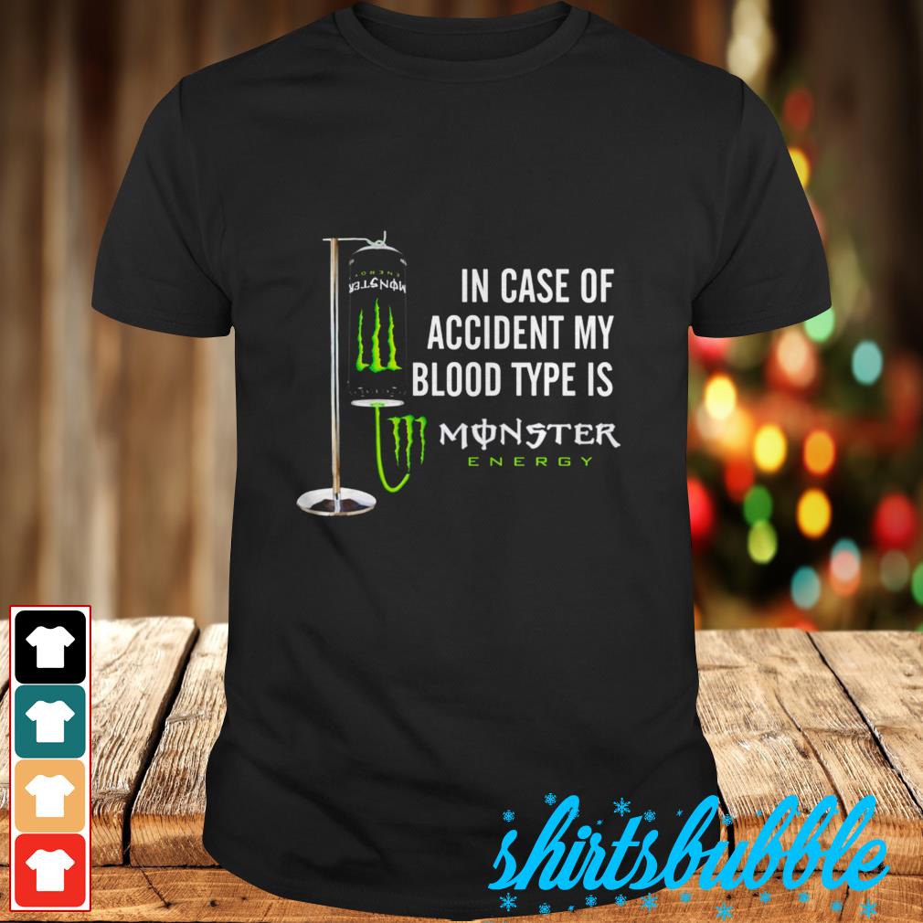 In case of accident my blood type is Monster energy shirt