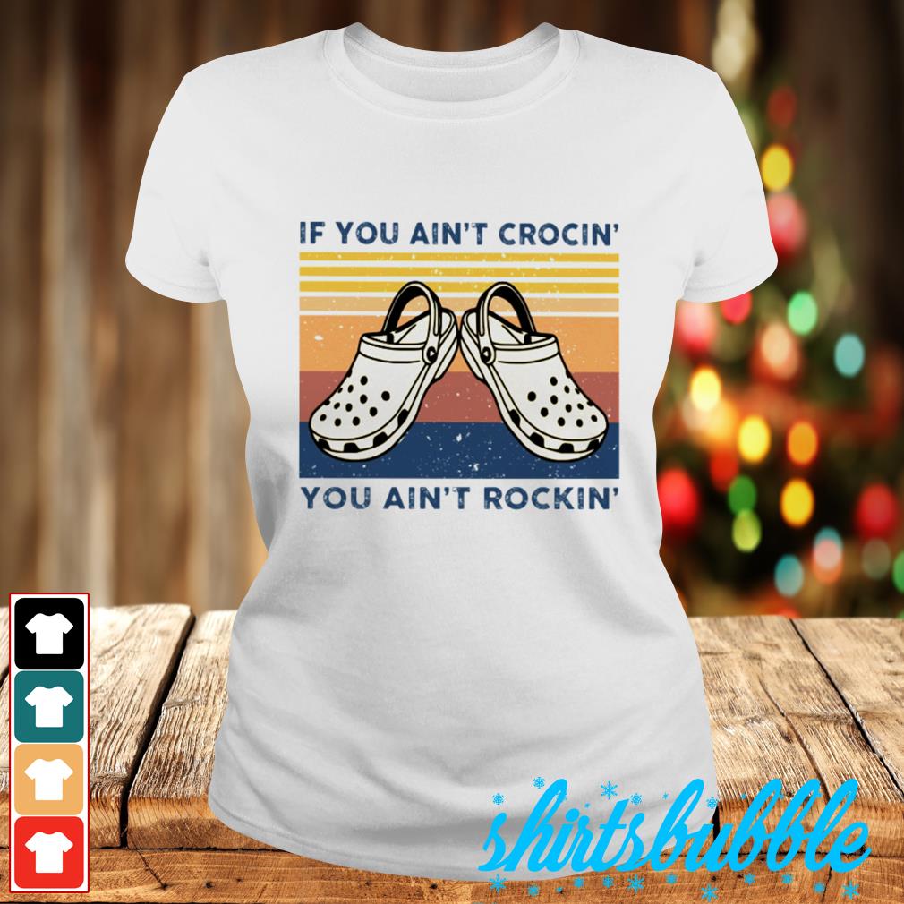 if you aint crocin you aint rockin shirt