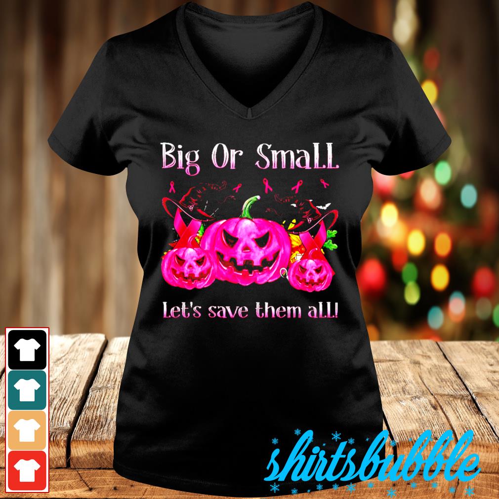 Pumpkin Pink Breast Cancer Big Or Small Lets Save Them All Shirt Shirts Bubble