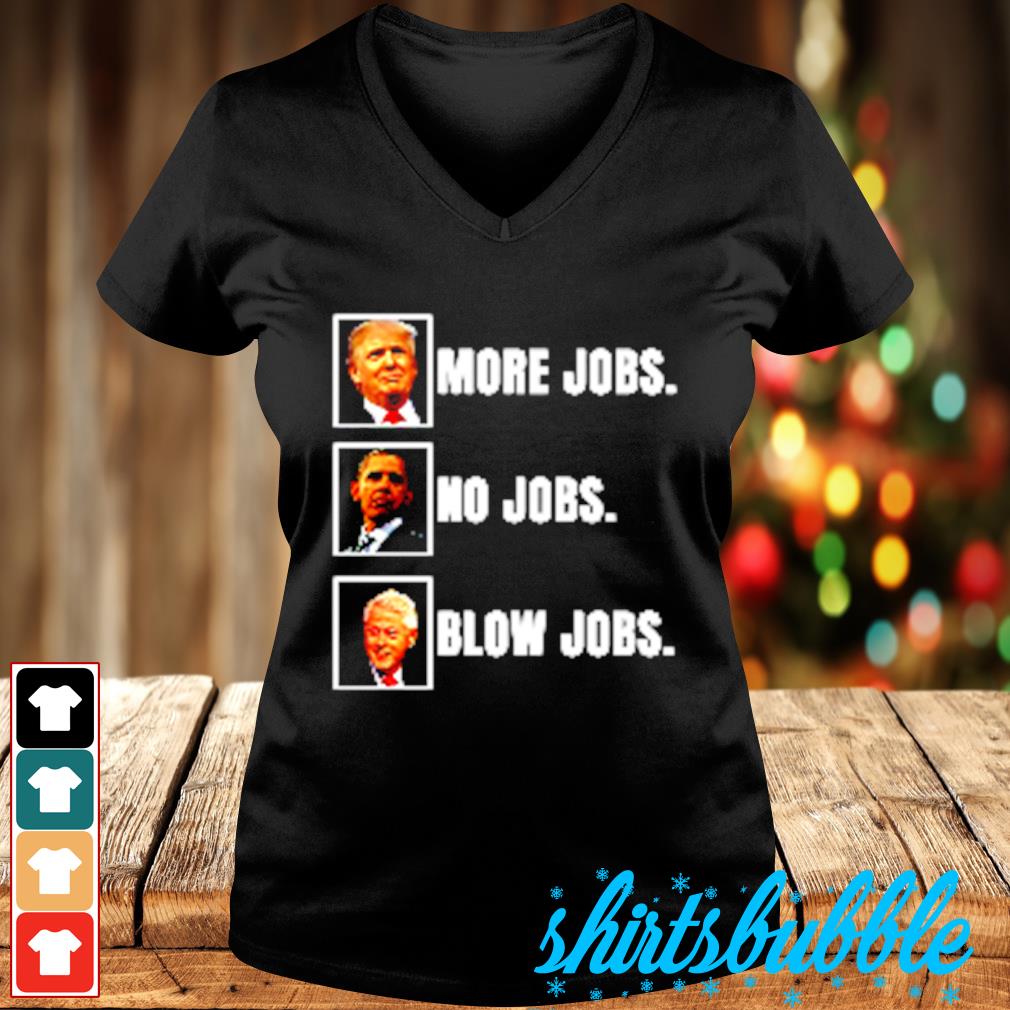 more jobs no jobs t shirt